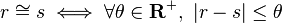  r \cong s \iff \forall \theta \in \mathbf{R}^+, \ |r - s| \leq \theta