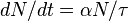 dN/dt = \alpha N/\tau