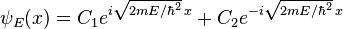 \psi_E(x) = C_1 e^{i\sqrt{2mE/\hbar^2}\,x} + C_2 e^{-i\sqrt{2mE/\hbar^2}\,x}\,