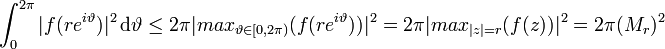 \int^{2\pi}_0 |f(re^{i\vartheta}) |^2 \, \mathrm{d}\vartheta \le 2\pi |max_{\vartheta \in [0,2\pi)}(f(re^{i\vartheta}))|^2 = 2\pi |max_{|z|=r}(f(z))|^2 = 2\pi(M_r)^2