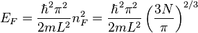 E_F = \frac{\hbar^2 \pi^2}{2m L^2} n_F^2 = \frac{\hbar^2 \pi^2}{2m L^2} \left( \frac{3 N}{\pi} \right)^{2/3}