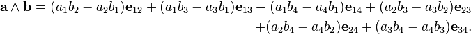  \begin{align}
\mathbf{a} \wedge \mathbf{b} = (a_1b_2 - a_2b_1)\mathbf{e}_{12} + (a_1b_3 - a_3b_1)\mathbf{e}_{13} + (a_1b_4 - a_4b_1)\mathbf{e}_{14} + (a_2b_3 - a_3b_2)\mathbf{e}_{23} \\
+ (a_2b_4 - a_4b_2)\mathbf{e}_{24} + (a_3b_4 - a_4b_3)\mathbf{e}_{34}. \end{align}