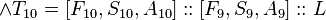  \and T_{10} = [F_{10}, S_{10}, A_{10}]::[F_9, S_9, A_9]::L 