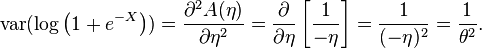  \mathrm{var}(\log\left(1 + e^{-X} \right)) = \frac{ \partial^2 A(\eta) }{ \partial \eta^2 } = \frac{ \partial }{ \partial \eta } \left[\frac{1}{-\eta}\right] = \frac{1}{(-\eta)^2} = \frac{1}{\theta^2}.