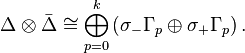 \Delta\otimes\bar{\Delta} \cong \bigoplus_{p=0}^k\left(\sigma_-\Gamma_p\oplus \sigma_+\Gamma_p\right).