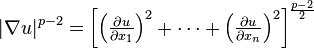 \quad |\nabla u|^{p-2} = \left[ \textstyle \left(\frac{\partial u}{\partial x_1}\right)^2 
+ \cdots + \left(\frac{\partial u}{\partial x_n}\right)^2 
\right]^\frac{p-2}{2} 