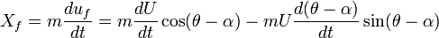 X_f=m\frac{du_f}{dt}=m\frac{dU}{dt}\cos(\theta-\alpha)-mU\frac{d(\theta-\alpha)}{dt}\sin(\theta-\alpha)