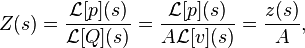 Z(s) = \frac{\mathcal{L}[p](s)}{\mathcal{L}[Q](s)} = \frac{\mathcal{L}[p](s)}{A \mathcal{L}[v](s)} = \frac{z(s)}{A},