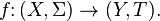  f \colon (X, \Sigma )  \rightarrow ( Y, T ). 