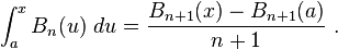 \int _a^x  B_n (u) ~du = \frac{B_{n+1}(x) - B_{n+1}(a)}{n+1}   ~.