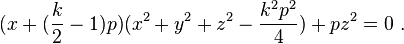 (x+({\frac {k}{2}}-1)p)(x^{2}+y^{2}+z^{2}-{\frac {k^{2}p^{2}}{4}})+pz^{2}=0\ .