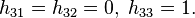 h_{31}=h_{32}=0, \; h_{33}=1.