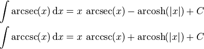 \begin{align}
\int \arcsec(x) \, \mathrm{d}x &{}= x \, \arcsec(x) - \operatorname{arcosh}(|x|) + C\\
\int \arccsc(x) \, \mathrm{d}x &{}= x \, \arccsc(x) + \operatorname{arcosh}(|x|) + C\\
\end{align}