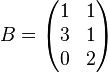 B =
\begin{pmatrix}1&1\\3&1\\0&2\end{pmatrix}