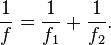 \frac{1}{f} = \frac{1}{f_1} + \frac{1}{f_2}.