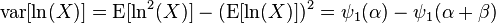 \operatorname{var}[\ln (X)] = \operatorname{E}[\ln^2 (X)] - (\operatorname{E}[\ln (X)])^2 = \psi_1(\alpha) - \psi_1(\alpha + \beta) 