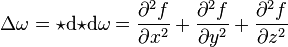  \Delta \omega =\star \mathrm{d}{\star \mathrm{d}\omega}= \frac{\partial^2 f}{\partial x^2} + \frac{\partial^2 f}{\partial y^2} + \frac{\partial^2 f}{\partial z^2}