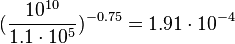 (\frac{10^{10}}{1.1\cdot10^5})^{-0.75} = 1.91\cdot10^{-4} 