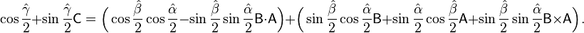 
\cos\frac{\hat{\gamma}}{2}+\sin\frac{\hat{\gamma}}{2} \mathsf{C}  =
\Big(\cos\frac{\hat{\beta}}{2}\cos\frac{\hat{\alpha}}{2} - 
\sin\frac{\hat{\beta}}{2}\sin\frac{\hat{\alpha}}{2} \mathsf{B}\cdot \mathsf{A}\Big)  +  \Big(\sin\frac{\hat{\beta}}{2}\cos\frac{\hat{\alpha}}{2} \mathsf{B} + 
\sin\frac{\hat{\alpha}}{2}\cos\frac{\hat{\beta}}{2} \mathsf{A} + 
\sin\frac{\hat{\beta}}{2}\sin\frac{\hat{\alpha}}{2} \mathsf{B}\times \mathsf{A}\Big).
