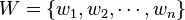 W = \left\{w_{1},w_{2},\cdots,w_{n}\right\}