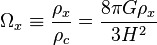 \Omega_x \equiv \frac{\rho_x}{\rho_c} = \frac{8 \pi G\rho_x}{3 H^2}