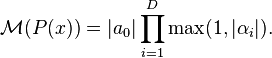 \mathcal{M}(P(x)) = |a_0| \prod_{i=1}^{D} \max(1,|\alpha_i|).