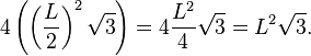 4 \left( \left( {L \over 2} \right)^2 \sqrt{3} \right) = 4 { {L^2} \over 4 } \sqrt{3} = L^2 \sqrt{3}.