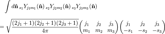 
\begin{align}
& {} \quad \int d{\mathbf{\hat n}}\,{}_{s_1} Y_{j_1 m_1}({\mathbf{\hat n}})
\,{}_{s_2} Y_{j_2m_2}({\mathbf{\hat n}})\, {}_{s_3} Y_{j_3m_3}({\mathbf{\hat
n}}) \\[8pt]
& = \sqrt{\frac{(2j_1+1)(2j_2+1)(2j_3+1)}{4\pi}}
\begin{pmatrix}
  j_1 & j_2 & j_3\\
  m_1 & m_2 & m_3
\end{pmatrix}
\begin{pmatrix}
  j_1 & j_2 & j_3\\
  -s_1 & -s_2 & -s_3
\end{pmatrix}
\end{align}
