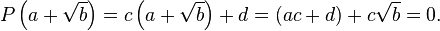 P\left( a + \sqrt b \right) = c\left(a + \sqrt b \right) + d = (ac + d) + c \sqrt b = 0.