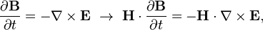 \frac{\partial \mathbf{B}}{\partial t} = - \nabla \times \mathbf{E} \ \rightarrow \ \mathbf{H}\cdot\frac{\partial \mathbf{B}}{\partial t} = - \mathbf{H}\cdot\nabla \times \mathbf{E},