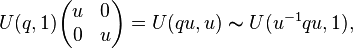 U(q,1) \begin{pmatrix}u & 0\\0 & u \end{pmatrix} = U(qu,u) \thicksim U(u^{-1}qu, 1) ,