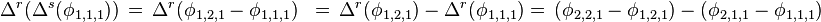 \begin{align}
\Delta^r(\Delta^s(\phi_{1,1,1}))\,&=\,\Delta^r(\phi_{1,2,1} - \phi_{1,1,1})
                                  &=\,\Delta^r(\phi_{1,2,1}) - \Delta^r(\phi_{1,1,1})
                                  &=\,(\phi_{2,2,1}  - \phi_{1,2,1}) - (\phi_{2,1,1} - \phi_{1,1,1})
\end{align}