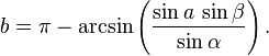 b = \pi - \arcsin \left( \frac{\sin a\,\sin \beta}{\sin \alpha} \right).