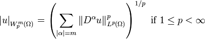  \left\vert u\right\vert _{W_p^m(\Omega)}=\left(  \sum_{\left\vert \alpha\right\vert =m}\left\Vert D^\alpha  u\right\Vert_{L^p(\Omega)}^p\right)  ^{1/p}\text{ if }1\leq p<\infty 