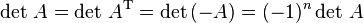 \det\,A = \det\,A^\text{T} = \det\left(-A\right) = (-1)^n \det\,A