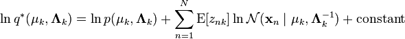 \ln q^*(\mathbf{\mu}_k,\mathbf{\Lambda}_k) = \ln p(\mathbf{\mu}_k,\mathbf{\Lambda}_k) + \sum_{n=1}^N \operatorname{E}[z_{nk}] \ln \mathcal{N}(\mathbf{x}_n\mid \mathbf{\mu}_k,\mathbf{\Lambda}_k^{-1}) + \text{constant}