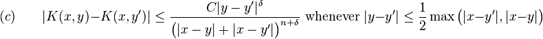 (c) \qquad |K(x,y) - K(x,y')| \leq \frac{C|y-y'|^\delta}{\bigl(|x-y|+|x-y'|\bigr)^{n+\delta}}\text{ whenever }|y-y'| \leq \frac{1}{2}\max\bigl(|x-y'|,|x-y|\bigr)