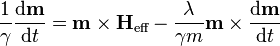 \frac{1}{\gamma} \frac{{\rm d}\mathbf{m}}{{\rm d}t} = \mathbf{m \times H_\text{eff}} - \frac{\lambda}{\gamma m}\mathbf{m} \times \frac{{\rm d}\mathbf{m}}{{\rm d}t}