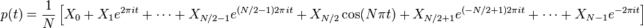 p(t) = \frac{1}{N} \left[ X_0 + X_1 e^{2\pi it} + \cdots + X_{N/2-1} e^{(N/2-1)2\pi it} + X_{N/2} \cos(N\pi t) + X_{N/2+1} e^{(-N/2+1)2\pi it} + \cdots + X_{N-1} e^{-2\pi it} \right]