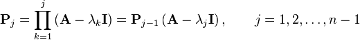 \mathbf{P}_j = \prod_{k=1}^{j}\left(\mathbf{A}-\lambda_k \mathbf{I}\right)= \mathbf{P}_{j-1} \left(\mathbf{A}-\lambda_j \mathbf{I}\right),  \qquad j=1,2,\dots,n-1