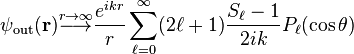 \psi_{\text{out}}(\mathbf r) \stackrel{r \to \infty}{\longrightarrow} \frac{e^{i k r}}{r} \sum_{\ell = 0}^\infty (2 \ell + 1) \frac{S_\ell - 1}{2 i k} P_\ell(\cos \theta)