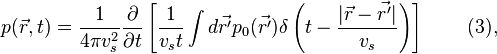 p(\vec{r},t)=\frac{1}{4 \pi v_s^2} \frac{\partial}{\partial t} \left [\frac{1}{v_s t} \int d \vec{r'} p_0(\vec{r'}) \delta \left (t-\frac{|\vec{r}-\vec{r'}|}{v_s} \right) \right] \qquad \,(3), 