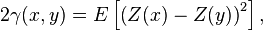 2\gamma(x,y)=E\left[\left(Z(x)-Z(y)\right)^2\right] , 