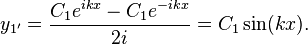  y_{1'} = {C_1 e^{i k x} - C_1 e^{-i k x} \over 2 i} = C_1 \sin (k x). 