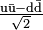 \mathrm{\tfrac{u\bar{u} - d\bar{d}}{\sqrt{2}}}\,