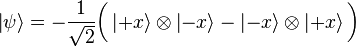 
  \left|\psi\right\rangle = -\frac{1}{\sqrt{2}} \bigg(
    \left|+x\right\rangle \otimes \left|-x\right\rangle -
    \left|-x\right\rangle \otimes \left|+x\right\rangle
  \bigg)
