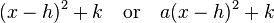 (x-h)^2 + k \quad\text{or}\quad a(x-h)^2 + k