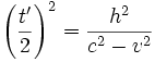 \left ( \frac{t'}{2} \right )^2 = \frac{h^2}{c^2 - v^2}