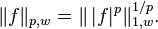 \|f\|_{p,w}=\|\,|f|^p \|_{1,w}^{1/p}.