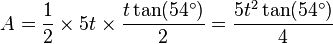 A = \frac{1}{2} \times 5t\times \frac{t\tan(54^\circ)}{2}= \frac{5t^2\tan(54^\circ)}{4}